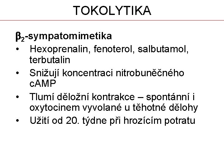 TOKOLYTIKA b 2 -sympatomimetika • Hexoprenalin, fenoterol, salbutamol, terbutalin • Snižují koncentraci nitrobuněčného c.