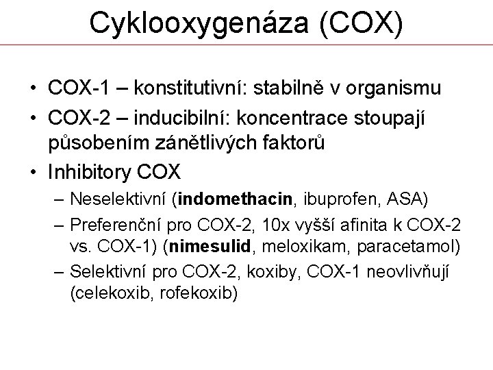Cyklooxygenáza (COX) • COX-1 – konstitutivní: stabilně v organismu • COX-2 – inducibilní: koncentrace