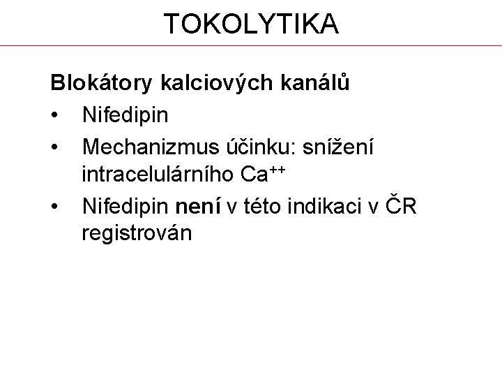 TOKOLYTIKA Blokátory kalciových kanálů • Nifedipin • Mechanizmus účinku: snížení intracelulárního Ca++ • Nifedipin