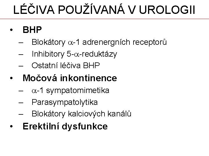 LÉČIVA POUŽÍVANÁ V UROLOGII • BHP – – – • Močová inkontinence – –