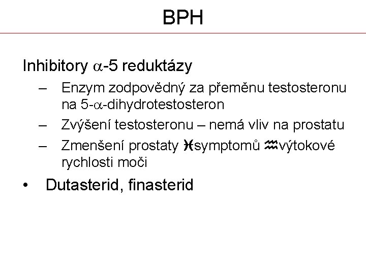 BPH Inhibitory a-5 reduktázy – – – • Enzym zodpovědný za přeměnu testosteronu na