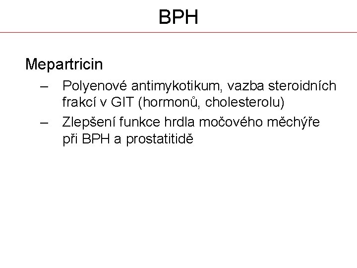 BPH Mepartricin – – Polyenové antimykotikum, vazba steroidních frakcí v GIT (hormonů, cholesterolu) Zlepšení