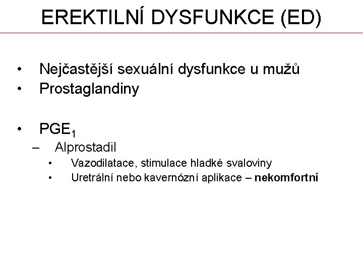 EREKTILNÍ DYSFUNKCE (ED) • • Nejčastější sexuální dysfunkce u mužů Prostaglandiny • PGE 1