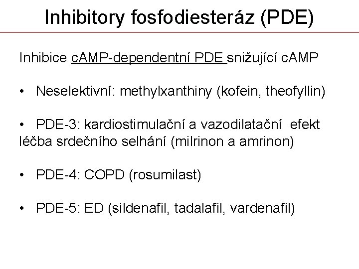 Inhibitory fosfodiesteráz (PDE) Inhibice c. AMP-dependentní PDE snižující c. AMP • Neselektivní: methylxanthiny (kofein,