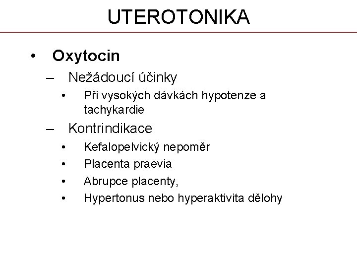 UTEROTONIKA • Oxytocin – Nežádoucí účinky • – Při vysokých dávkách hypotenze a tachykardie