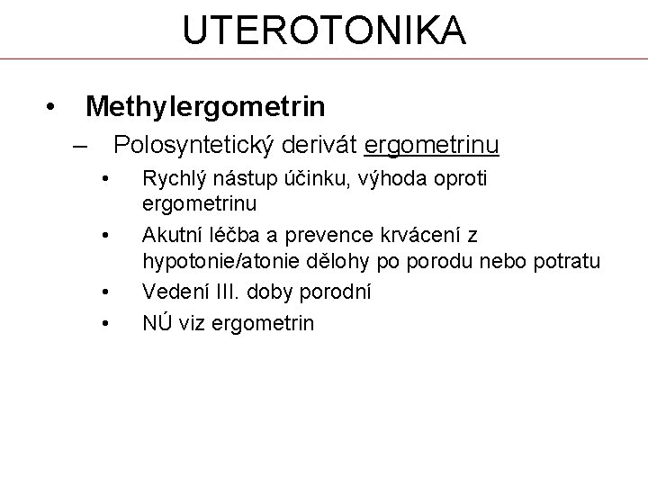 UTEROTONIKA • Methylergometrin – Polosyntetický derivát ergometrinu • • Rychlý nástup účinku, výhoda oproti