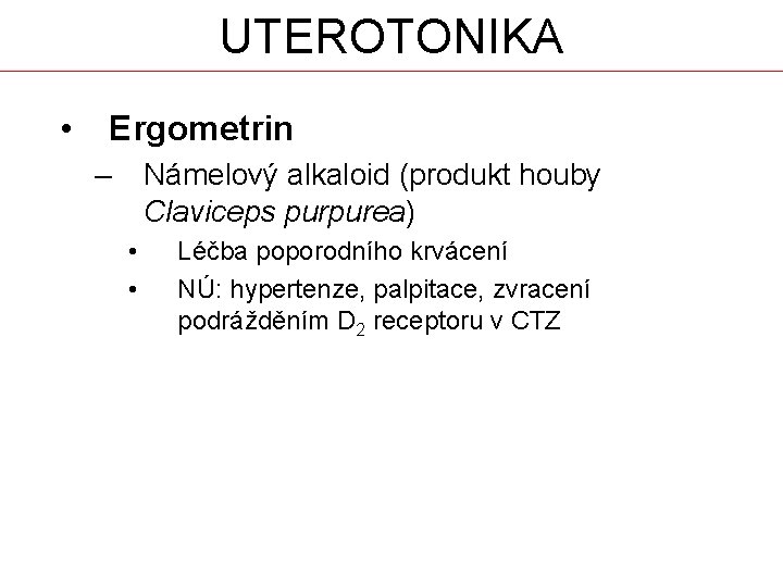 UTEROTONIKA • Ergometrin – Námelový alkaloid (produkt houby Claviceps purpurea) • • Léčba poporodního