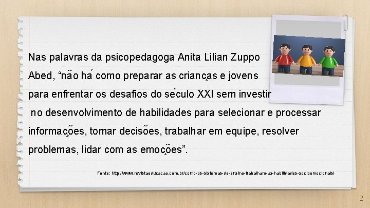 Nas palavras da psicopedagoga Anita Lilian Zuppo Abed, “na o ha como preparar as