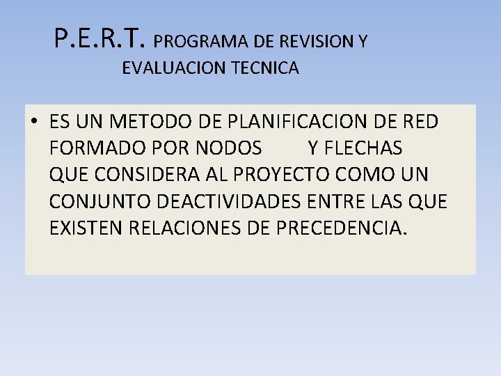 P. E. R. T. PROGRAMA DE REVISION Y EVALUACION TECNICA • ES UN METODO