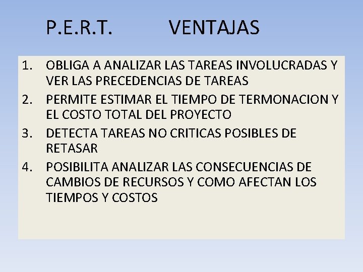 P. E. R. T. VENTAJAS 1. OBLIGA A ANALIZAR LAS TAREAS INVOLUCRADAS Y VER