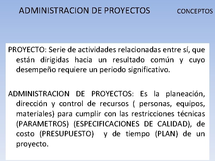 ADMINISTRACION DE PROYECTOS CONCEPTOS PROYECTO: Serie de actividades relacionadas entre sí, que están dirigidas