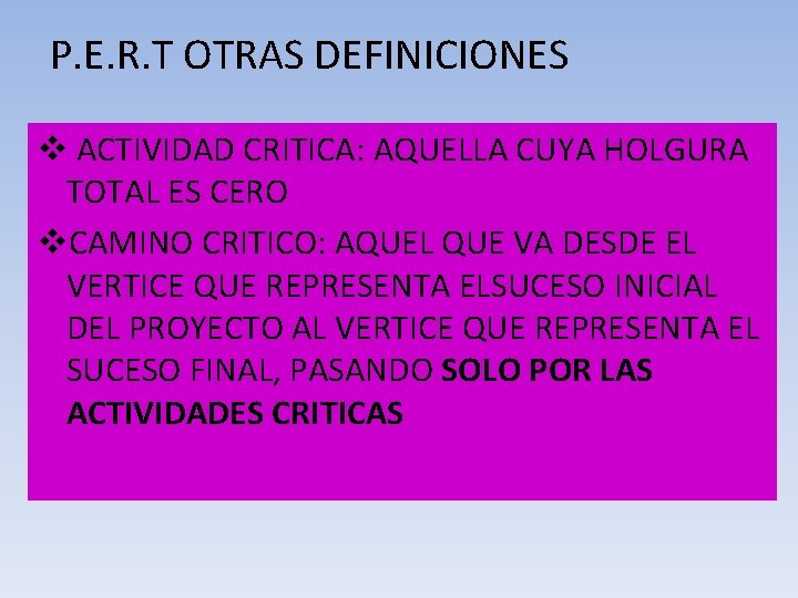 P. E. R. T OTRAS DEFINICIONES v ACTIVIDAD CRITICA: AQUELLA CUYA HOLGURA TOTAL ES