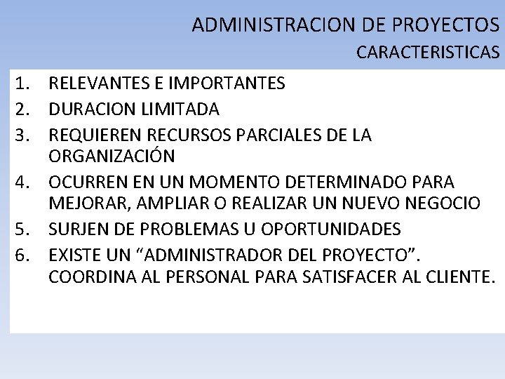 ADMINISTRACION DE PROYECTOS CARACTERISTICAS 1. RELEVANTES E IMPORTANTES 2. DURACION LIMITADA 3. REQUIEREN RECURSOS