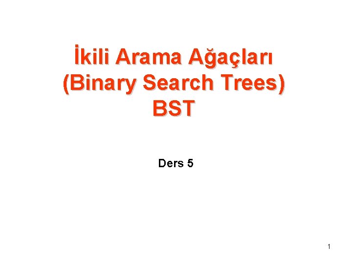 İkili Arama Ağaçları (Binary Search Trees) BST Ders 5 1 