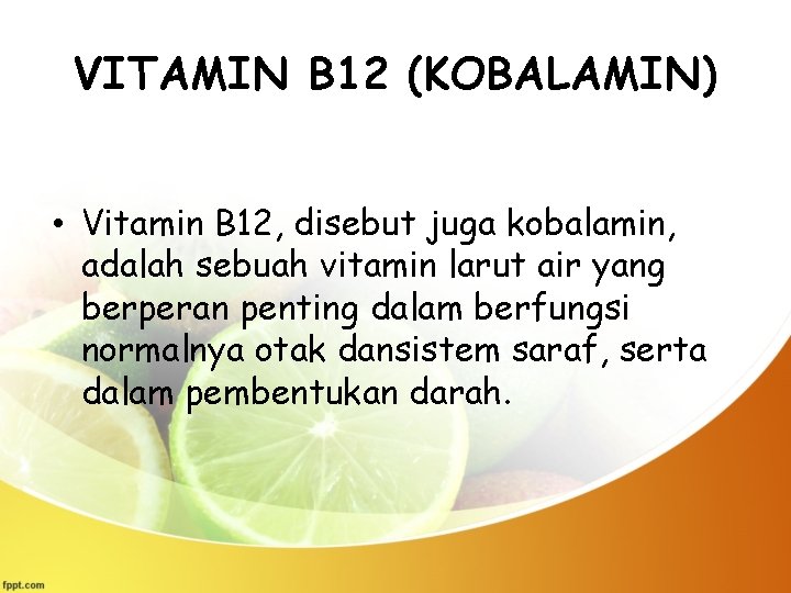 VITAMIN B 12 (KOBALAMIN) • Vitamin B 12, disebut juga kobalamin, adalah sebuah vitamin