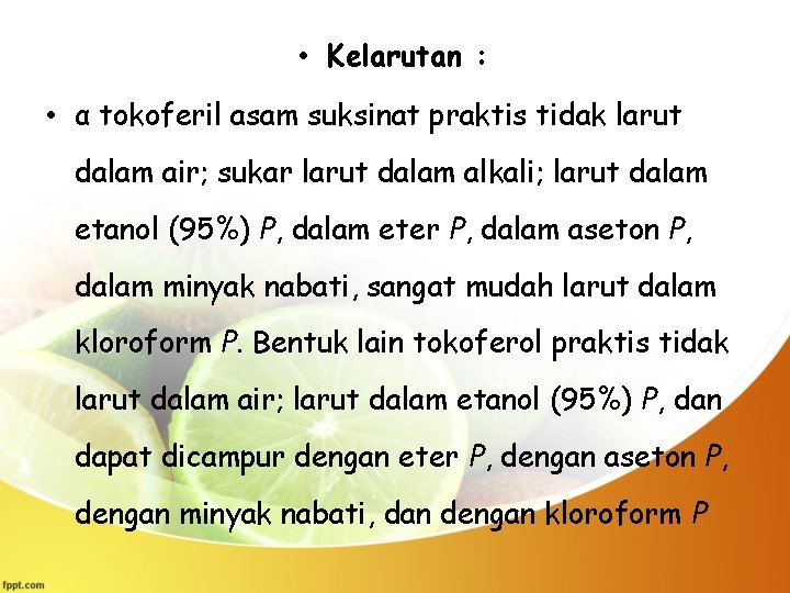  • Kelarutan : • α tokoferil asam suksinat praktis tidak larut dalam air;