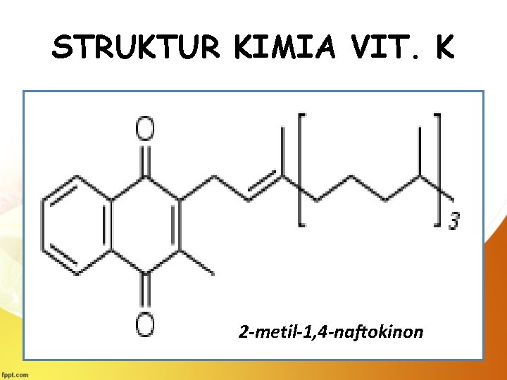 STRUKTUR KIMIA VIT. K 2 -metil-1, 4 -naftokinon 