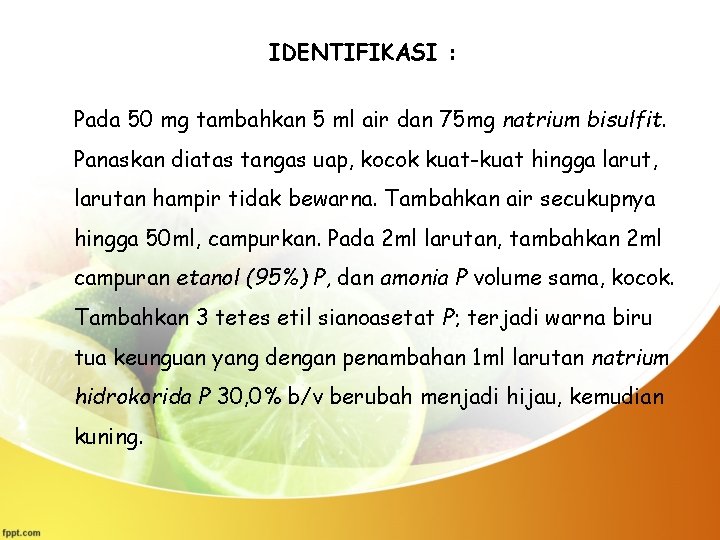 IDENTIFIKASI : Pada 50 mg tambahkan 5 ml air dan 75 mg natrium bisulfit.