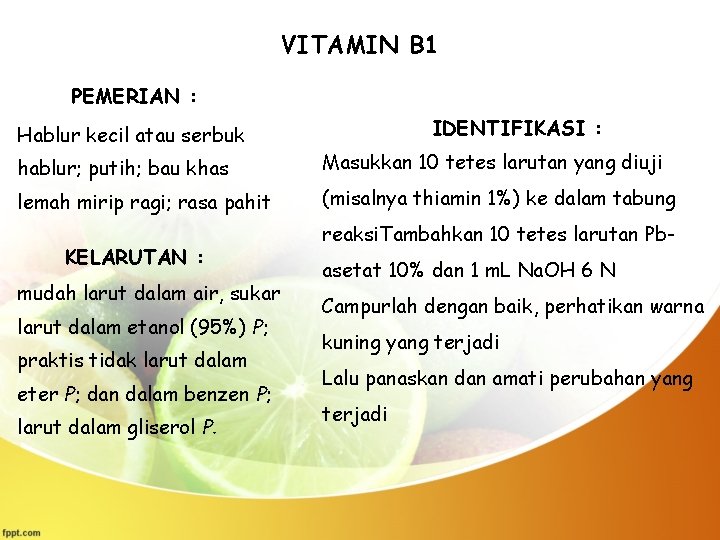 VITAMIN B 1 PEMERIAN : Hablur kecil atau serbuk IDENTIFIKASI : hablur; putih; bau