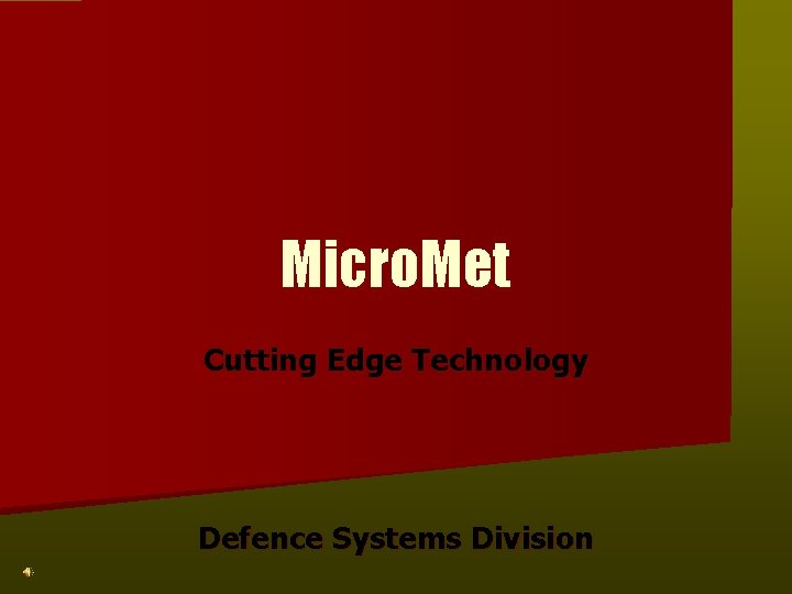 Micro. Met Cutting Edge Technology Defence Systems Division 