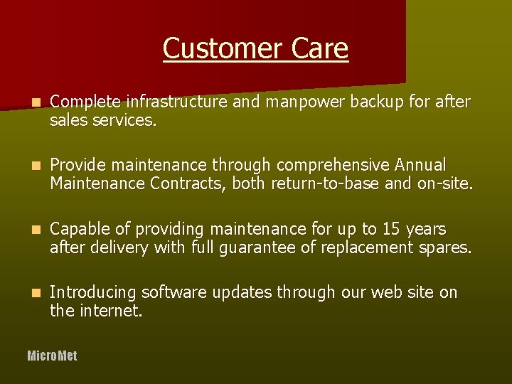 Customer Care n Complete infrastructure and manpower backup for after sales services. n Provide