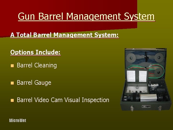 Gun Barrel Management System A Total Barrel Management System: Options Include: n Barrel Cleaning