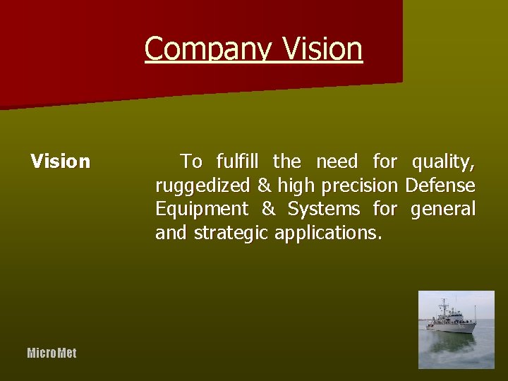 Company Vision Micro. Met To fulfill the need for quality, ruggedized & high precision