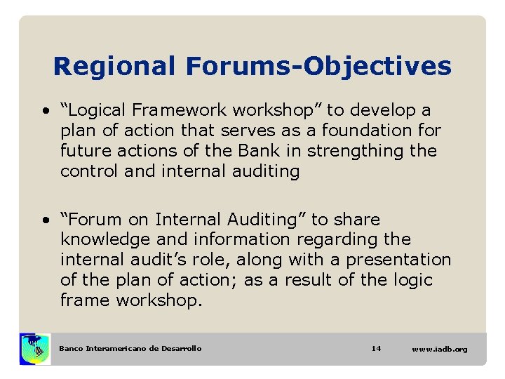 Regional Forums-Objectives • “Logical Frameworkshop” to develop a plan of action that serves as Regional Forums-Objectives • “Logical Frameworkshop” to develop a plan of action that serves as