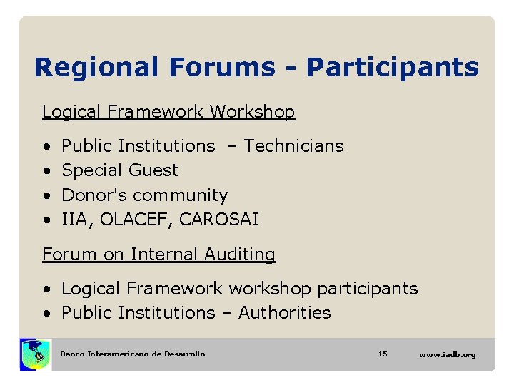 Regional Forums - Participants Logical Framework Workshop • • Public Institutions – Technicians Special Regional Forums - Participants Logical Framework Workshop • • Public Institutions – Technicians Special