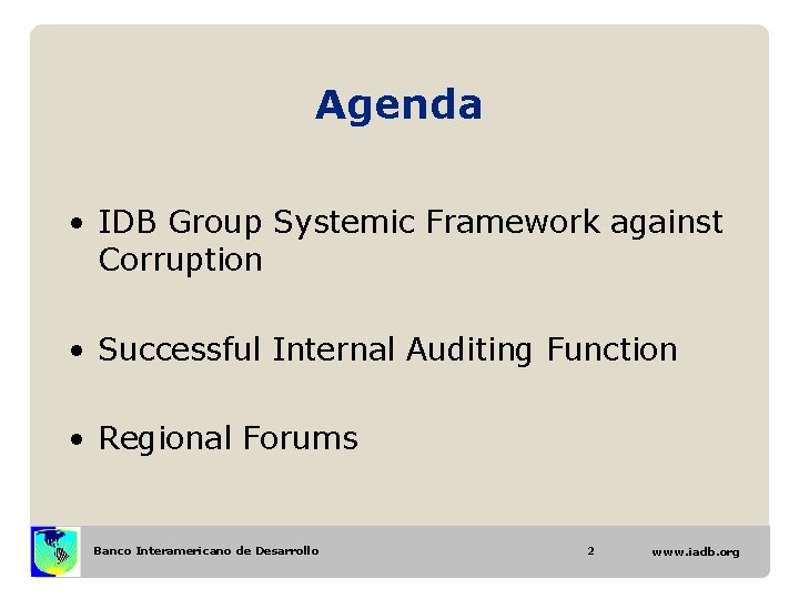 Agenda • IDB Group Systemic Framework against Corruption • Successful Internal Auditing Function • Agenda • IDB Group Systemic Framework against Corruption • Successful Internal Auditing Function •