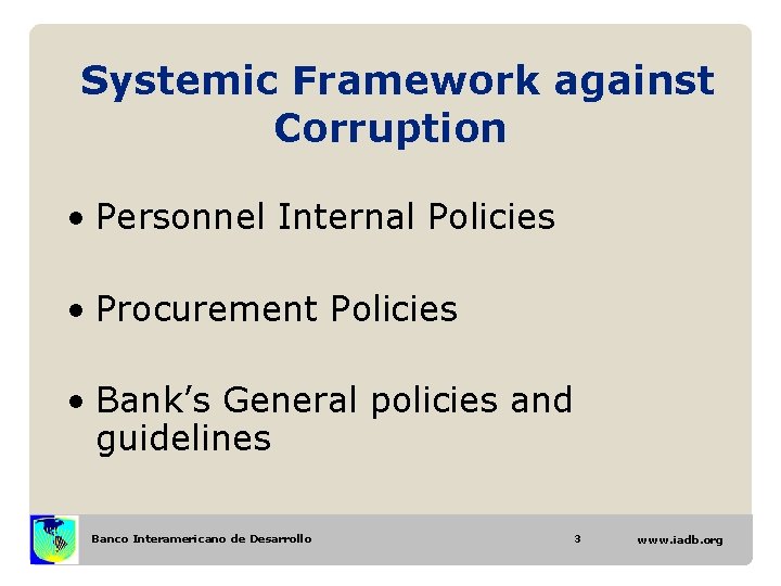 Systemic Framework against Corruption • Personnel Internal Policies • Procurement Policies • Bank’s General Systemic Framework against Corruption • Personnel Internal Policies • Procurement Policies • Bank’s General
