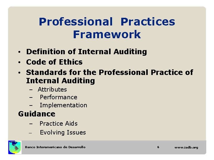 Professional Practices Framework • Definition of Internal Auditing • Code of Ethics • Standards Professional Practices Framework • Definition of Internal Auditing • Code of Ethics • Standards