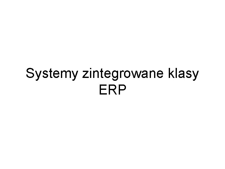 Systemy zintegrowane klasy ERP 