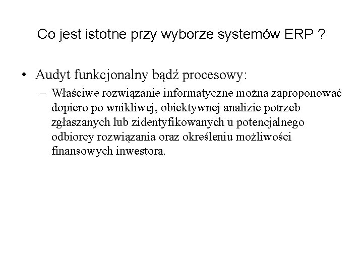 Co jest istotne przy wyborze systemów ERP ? • Audyt funkcjonalny bądź procesowy: –