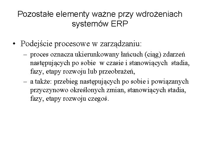 Pozostałe elementy ważne przy wdrożeniach systemów ERP • Podejście procesowe w zarządzaniu: – proces