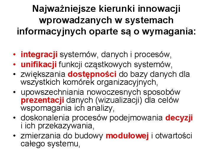 Najważniejsze kierunki innowacji wprowadzanych w systemach informacyjnych oparte są o wymagania: • integracji systemów,