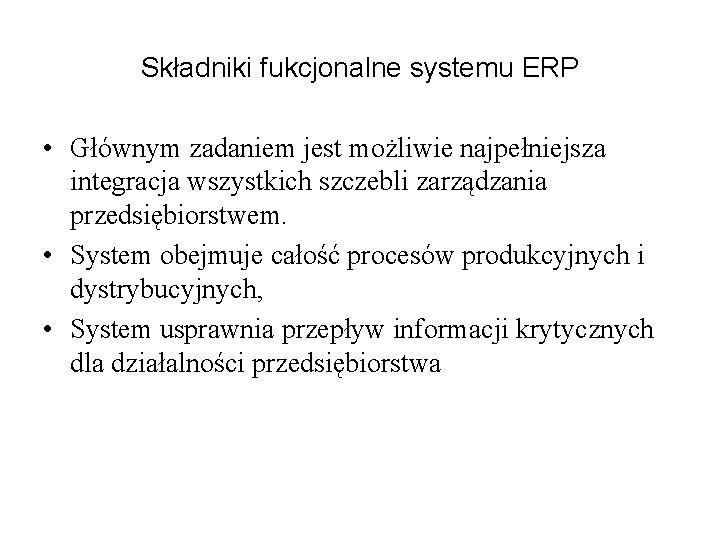 Składniki fukcjonalne systemu ERP • Głównym zadaniem jest możliwie najpełniejsza integracja wszystkich szczebli zarządzania