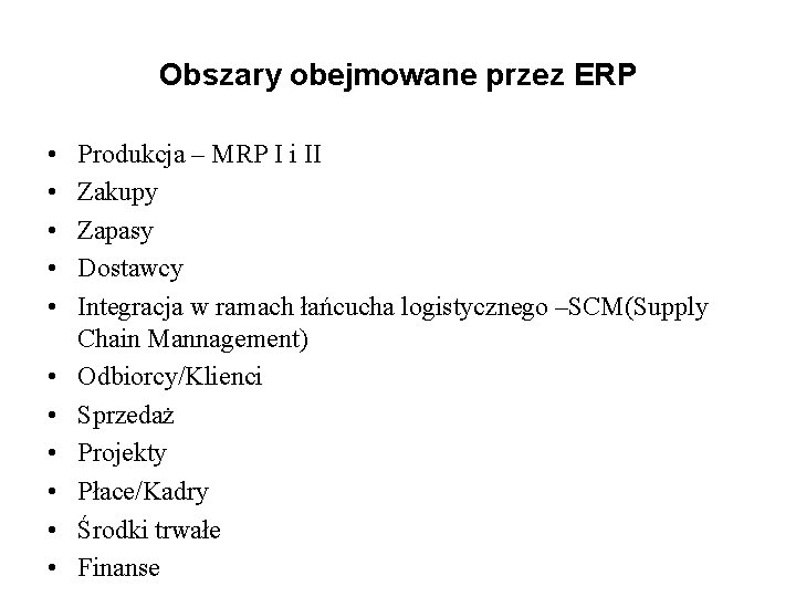 Obszary obejmowane przez ERP • • • Produkcja – MRP I i II Zakupy