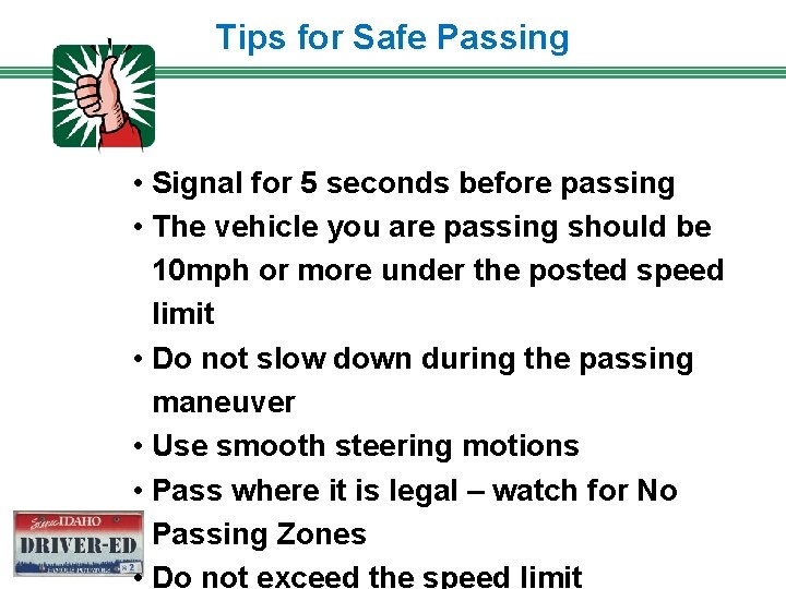 Tips for Safe Passing • Signal for 5 seconds before passing • The vehicle