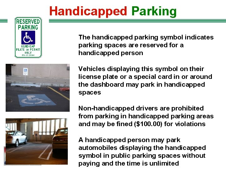 Handicapped Parking The handicapped parking symbol indicates parking spaces are reserved for a handicapped