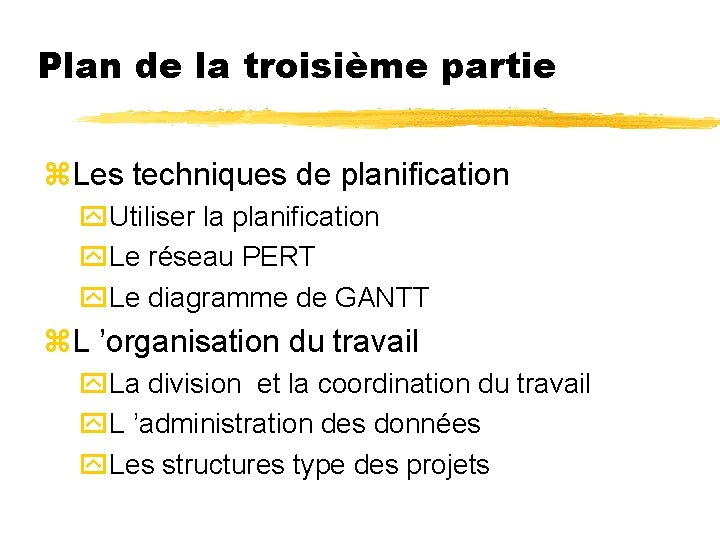 Plan de la troisième partie z. Les techniques de planification y. Utiliser la planification