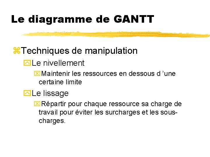 Le diagramme de GANTT z. Techniques de manipulation y. Le nivellement x. Maintenir les