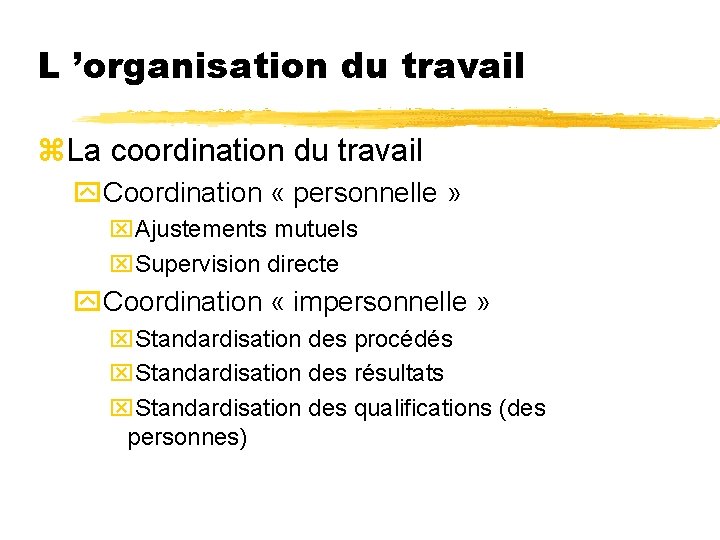 L ’organisation du travail z. La coordination du travail y. Coordination « personnelle »