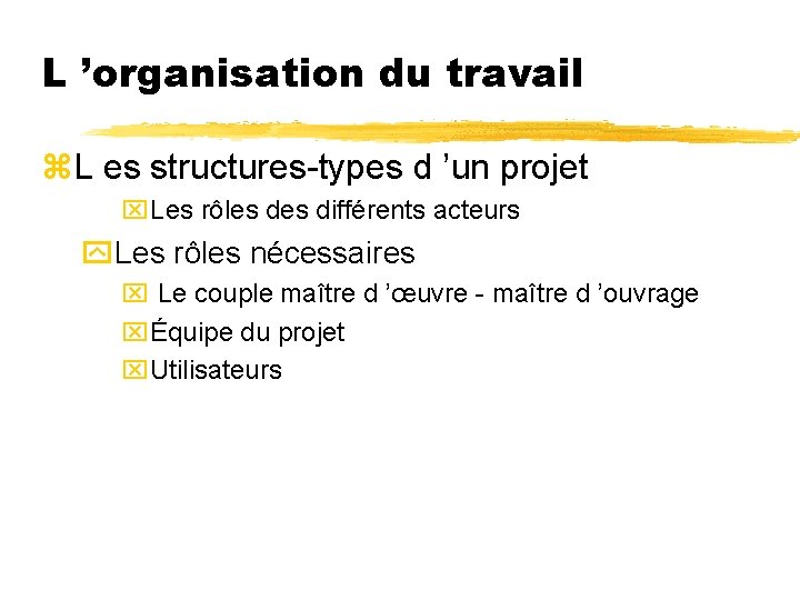 L ’organisation du travail z. L es structures-types d ’un projet x. Les rôles
