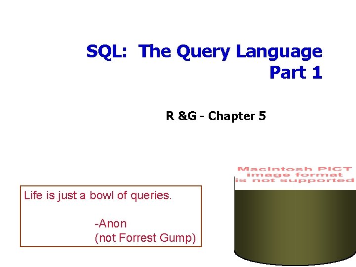 SQL: The Query Language Part 1 R &G - Chapter 5 Life is just