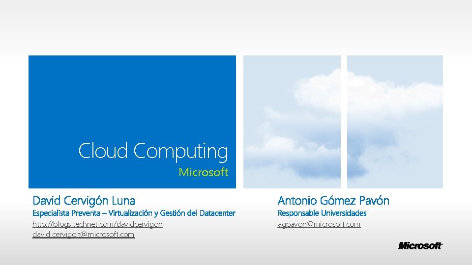 Cloud Computing Microsoft http: //blogs. technet. com/davidcervigon david. cervigon@microsoft. com agpavon@microsoft. com 