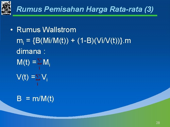 Rumus Pemisahan Harga Rata-rata (3) • Rumus Wallstrom mi = {B(Mi/M(t)) + (1 -B)(Vi/V(t))}.