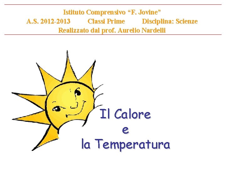 Istituto Comprensivo “F. Jovine” A. S. 2012 -2013 Classi Prime Disciplina: Scienze Realizzato dal
