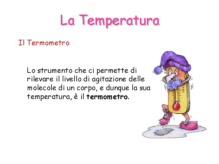 La Temperatura Il Termometro Lo strumento che ci permette di rilevare il livello di