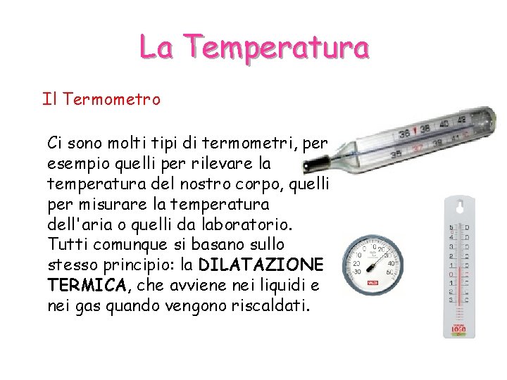 La Temperatura Il Termometro Ci sono molti tipi di termometri, per esempio quelli per